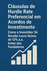 Imagem principal do artigo Cláusulas de Hurdle Rate Preferencial em Acordos de Investimento